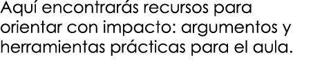 Aqu encontrar s recursos para orientar con impacto: argumentos y herramientas pr cticas para el aula.