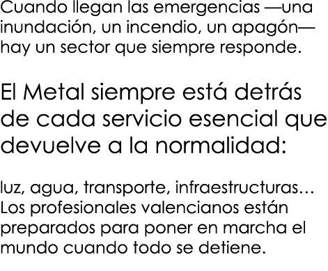 Cuando llegan las emergencias —una inundaci n, un incendio, un apag n— hay un sector que siempre responde. El Metal s...